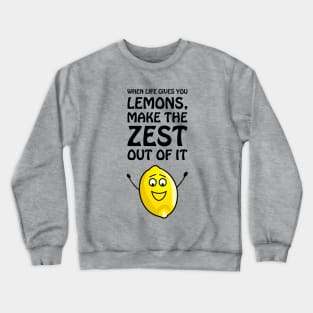 When life gives you lemons, make the zest out of it - cool & funny lemon pun Crewneck Sweatshirt